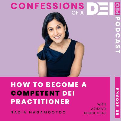 89.How to Become a Competent DEI Practitioner: {Nadia Nagamootoo}