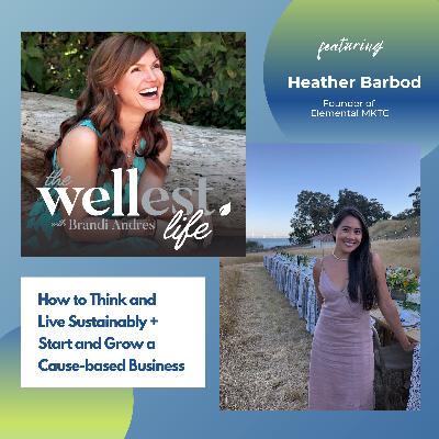 #004 - Launching, Growing + Marketing an Ethical or Sustainable Business with Heather Barbod, Founder of Elemental MKTG #004 - Launching, Growing + Marketing an Ethical or Sustainable Business with Heather Barbod, Founder of Elemental MKTG