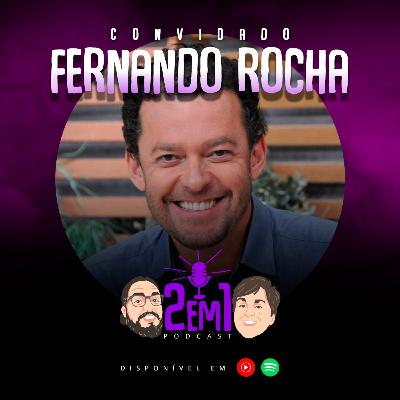 FERNANDO ROCHA - 2em1 Podcast #014