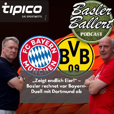"Zeigt endlich Eier!" – Basler rechnet vor Bayern-Duell mit Dortmund ab "Zeigt endlich Eier!" – Basler rechnet vor Bayern-Duell mit Dortmund ab