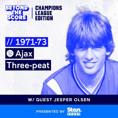 Beyond the Score of Ajax's European three-peat with Jesper Olsen Beyond the Score of Ajax's European three-peat with Jesper Olsen