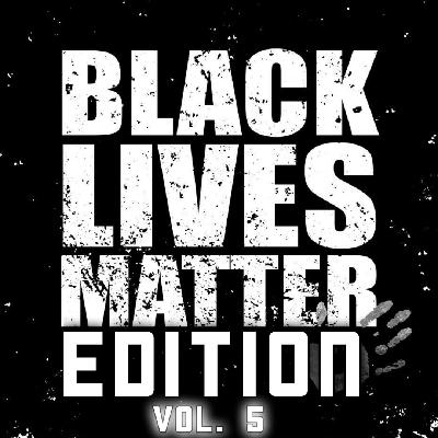 2023-02-06 (Black Lives Matter Edition Vol. 5) 2023-02-06 (Black Lives Matter Edition Vol. 5)