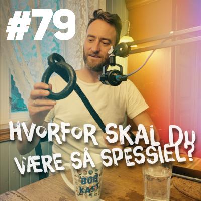 Hvorfor skal du være så spessiel – ep#79