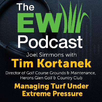 The EW Podcast - Joel Simmons with Tim Kortanek - Managing Turf Under Extreme Pressure