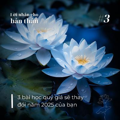 Lời nhắn cho bản thân #3 || 3 bài học quý giá sẽ thay đổi cuộc sống của bạn trong năm 2025