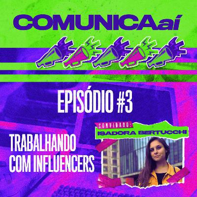 #3 Comunica Aí - Trabalhando com Influencers