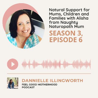 Natural Support for Mums, Children and Families with Alisha from Naughty Naturopath Mum