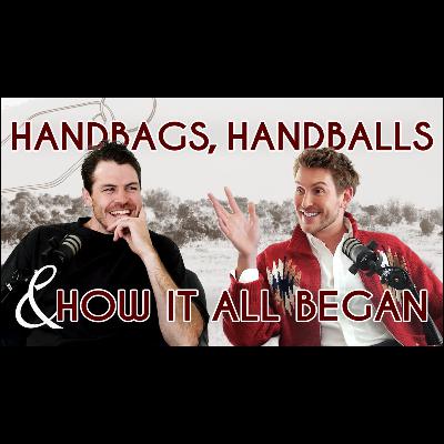 Handbags, Handballs & How It All Began