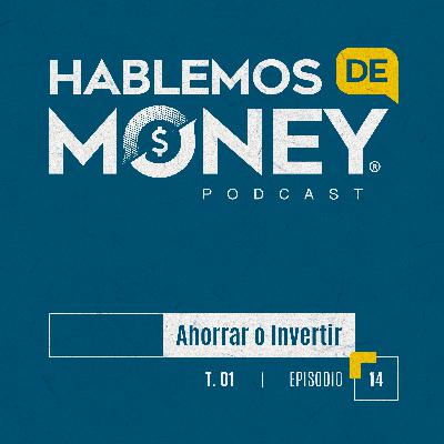 #14 | “Ahorrar o Invertir“ #14 | “Ahorrar o Invertir“
