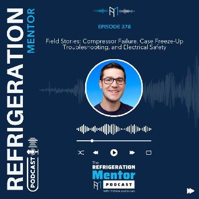Episode 378. Field Stories: Compressor Failure, Case Freeze-Up Troubleshooting, and Electrical Safety Episode 378. Field Stories: Compressor Failure, Case Freeze-Up Troubleshooting, and Electrical Safety