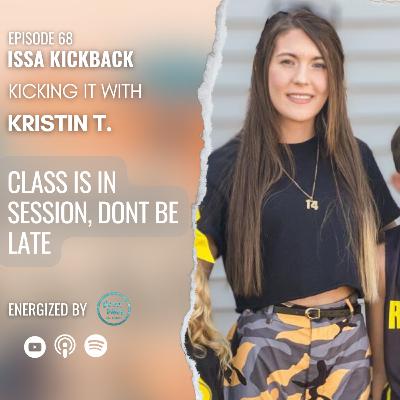 Epi. 68 Class in Session, Kickin' it w/ Kristin T Epi. 68 Class in Session, Kickin' it w/ Kristin T
