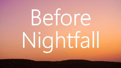 Before Nightfall Before Nightfall