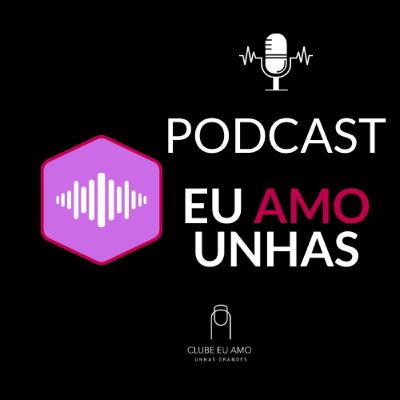 Introdução Podcast Eu Amo Unhas