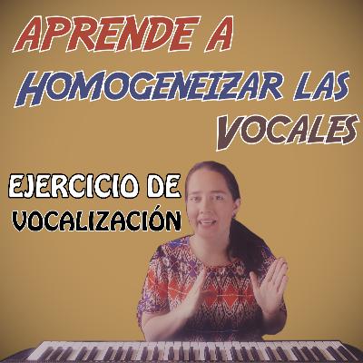 Aprende a Homogeneizar las Vocales - Ejercicio de Vocalización para Sopranos y Tenores