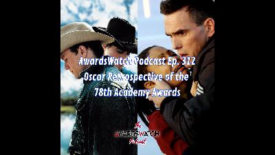 AwardsWatch Podcast Ep. 312 - Oscar Retrospective of the 78th Academy Awards