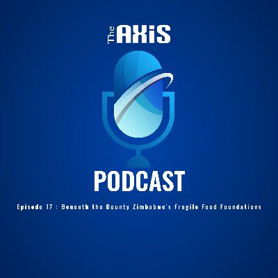 Episode 17 - Beneath the Bounty Zimbabwe’s Fragile Food Foundations