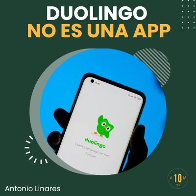 E192: Duolingo no es una app: es la IA que está redefiniendo cómo aprendemos. Antonio Linares