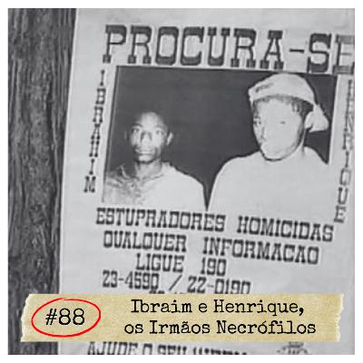 #88 - Ibraim e Henrique, os Irmãos Necrófilos | SERIAL KILLER