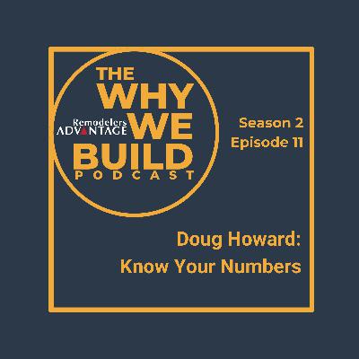 The Why We Build Podcast with Doug Howard: Know Your Numbers