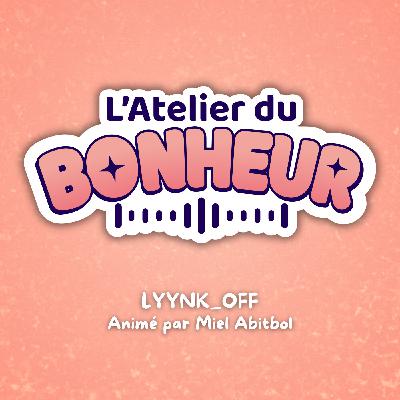 Est-ce que mieux se CONNAITRE permet de mieux S’AIMER ?! - Atelier du Bonheur E1