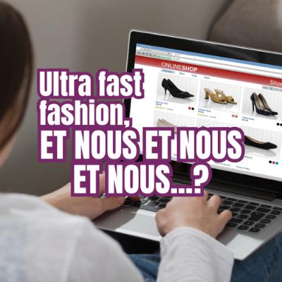 Ultra fast fashion, et nous et nous et nous...? Ultra fast fashion, et nous et nous et nous...?