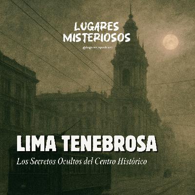 Lima Tenebrosa: Los Secretos Ocultos del Centro Histórico