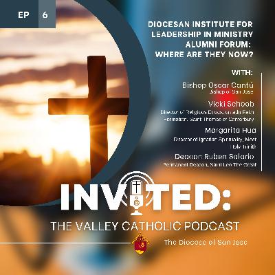 Ep 6: Diocesan Institute for Leadership in Ministry (ILM) Alumni Forum: Where Are They Now?