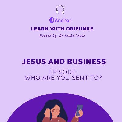 Who Are You Sent To? || Jesus and Business 1