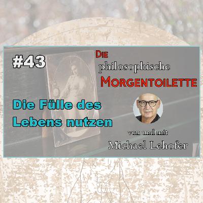 043 | Die Fülle des Lebens nutzen