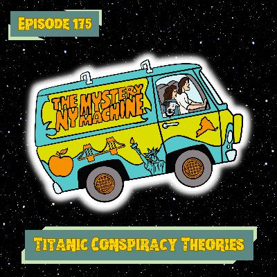 Episode 175: "Titanic Conspiracy Theories"