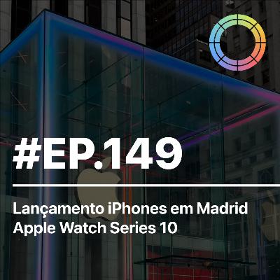 #EP.149 - Lançamento iPhones em Madrid & Apple Watch Series 10 #EP.149 - Lançamento iPhones em Madrid & Apple Watch Series 10