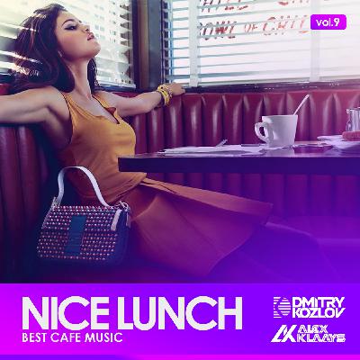 DJ DMITRY KOZLOV & DJ ALEX KLAAYS - NICE LUNCH vol.9 (BEST CAFE MUSIC)