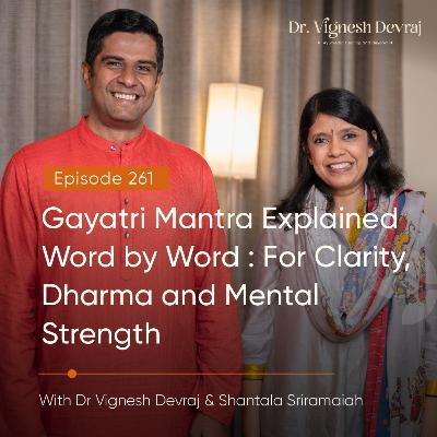 #261 Gayatri Mantra Explained Word by Word: For Clarity, Dharma and Mental Strength | With Dr Vignesh Devraj MD (Ay) and Shantala Sriramaiah #261 Gayatri Mantra Explained Word by Word: For Clarity, Dharma and Mental Strength | With Dr Vignesh Devraj MD (Ay) and Shantala Sriramaiah