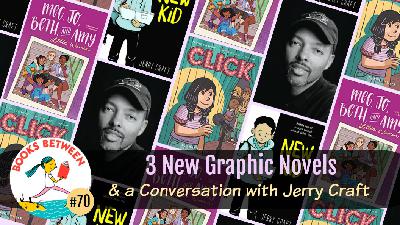Three New Graphic Novels & a Conversation with Jerry Craft: Books Between, Episode 70