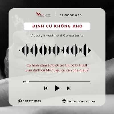 Episode#50: Tôi có hình xăm từ thời trẻ thì có bị trượt visa định cư Mỹ? Liệu có cần phải che giấu?