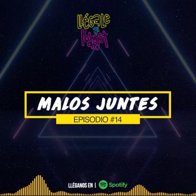 LOS MALOS JUNTES LOS MALOS JUNTES