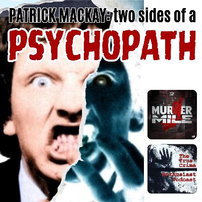 COMING SOON: Patrick MacKay: Two Sides of a Psychopath by Murder Mile & True Crime Enthusiast COMING SOON: Patrick MacKay: Two Sides of a Psychopath by Murder Mile & True Crime Enthusiast