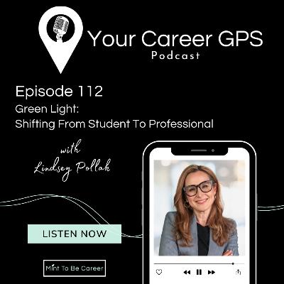Ep. 112 Green Light: Shifting From Student To Professional (with Lindsey Pollak) Ep. 112 Green Light: Shifting From Student To Professional (with Lindsey Pollak)