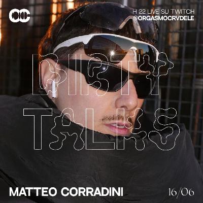 DIRTY TALKS w MATTEO CORRADINI - La verità su Lundini e casi umani - PARTE 1