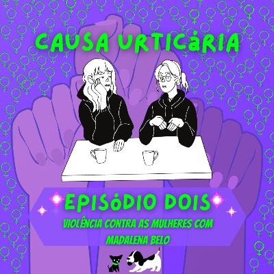 Episódio Dois - Violência Contra as Mulheres com Madalena Belo Episódio Dois - Violência Contra as Mulheres com Madalena Belo