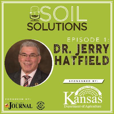 The Past, Present, and Future of Soil Health with Dr. Jerry Hatfield