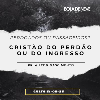 Perdoados ou Passageiros? Cristãos do Perdão ou do Ingresso? - Pr. Ailton Nascimento Perdoados ou Passageiros? Cristãos do Perdão ou do Ingresso? - Pr. Ailton Nascimento