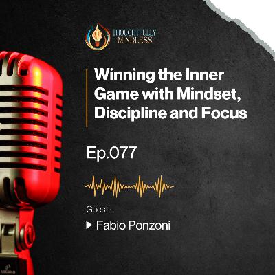 Fabio Ponzoni: Winning the Inner Game with Mindset, Discipline & Focus