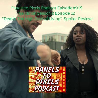 Panels to Pixels Podcast Episode #319 Sandman Season 2 Episode 12 “Death: The High Cost of Living” Spoiler Review! Panels to Pixels Podcast Episode #319 Sandman Season 2 Episode 12 “Death: The High Cost of Living” Spoiler Review!
