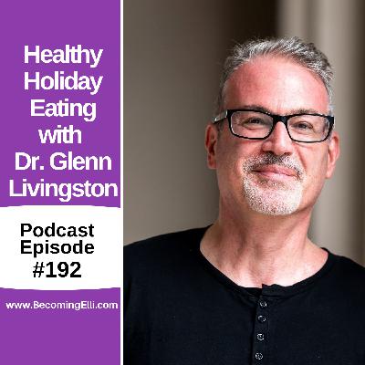 Healthy Holiday Eating with Dr. Glenn Livingston