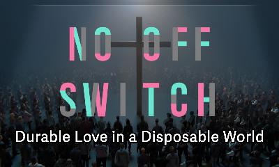 No Off Switch 5: Durable Love in a Disposable World No Off Switch 5: Durable Love in a Disposable World
