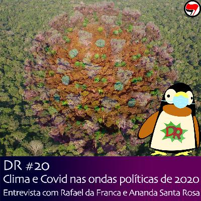DR #20 | Clima e Covid nas ondas políticas de 2020 - Entrevista com Rafael da Franca e Ananda Santa Rosa DR #20 | Clima e Covid nas ondas políticas de 2020 - Entrevista com Rafael da Franca e Ananda Santa Rosa