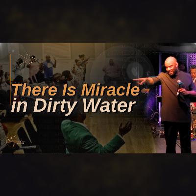 There Is A Miracle In Dirty Water | Bishop S. Y. Younger There Is A Miracle In Dirty Water | Bishop S. Y. Younger