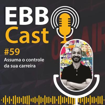 EBB Cast 59 - Assuma o controle da sua carreira com Luciano Santos EBB Cast 59 - Assuma o controle da sua carreira com Luciano Santos