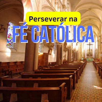 Perseverantes na Fé - EP#03 Filhos de Maria Podcast